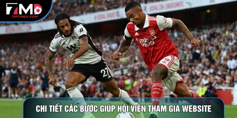 Chi tiết các bước giúp hội viên tham gia website