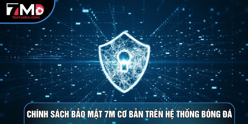 Chính sách bảo mật 7M cơ bản trên hệ thống bóng đá