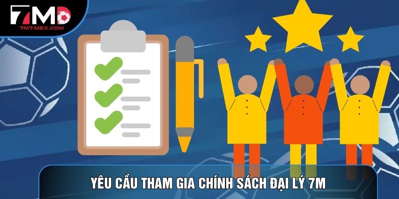 Yêu cầu tham gia chính sách đại lý 7M