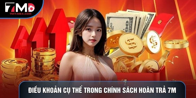 Điều khoản cụ thể trong Chính sách hoàn trả 7M