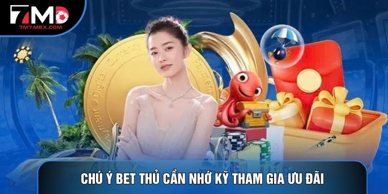 Chú ý bet thủ cần nhớ kỹ tham gia ưu đãi