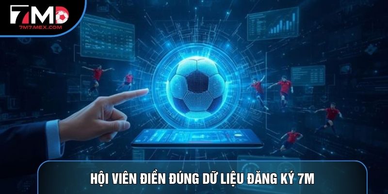 Hội viên điền đúng dữ liệu Đăng ký 7M