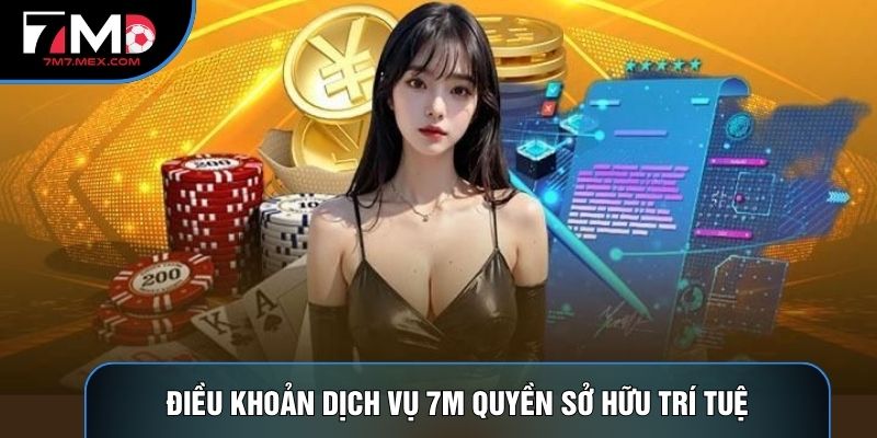 Điều khoản dịch vụ 7M quyền sở hữu trí tuệ