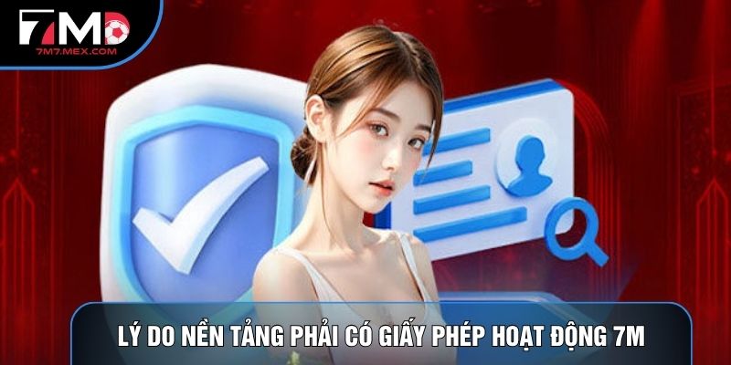 Lý do nền tảng phải có Giấy phép hoạt động 7M