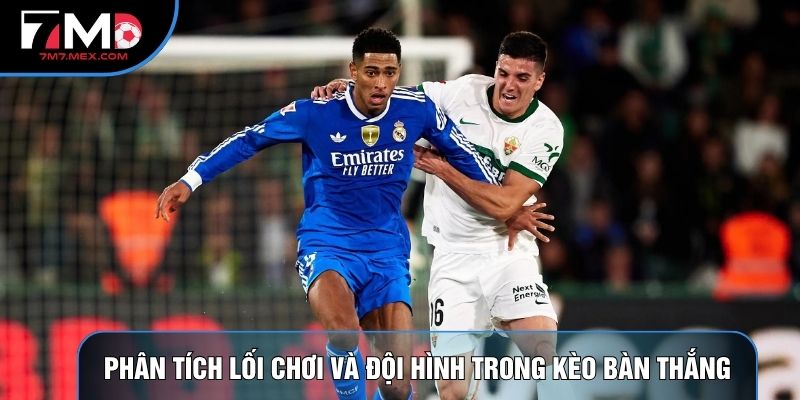 Phân tích lối chơi và đội hình trong kèo bàn thắng