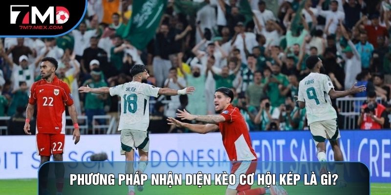 Phương pháp nhận diện kèo cơ hội kép là gì?