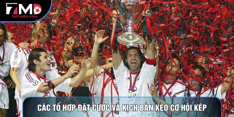 Các tổ hợp đặt cược và kịch bản kèo cơ hội kép