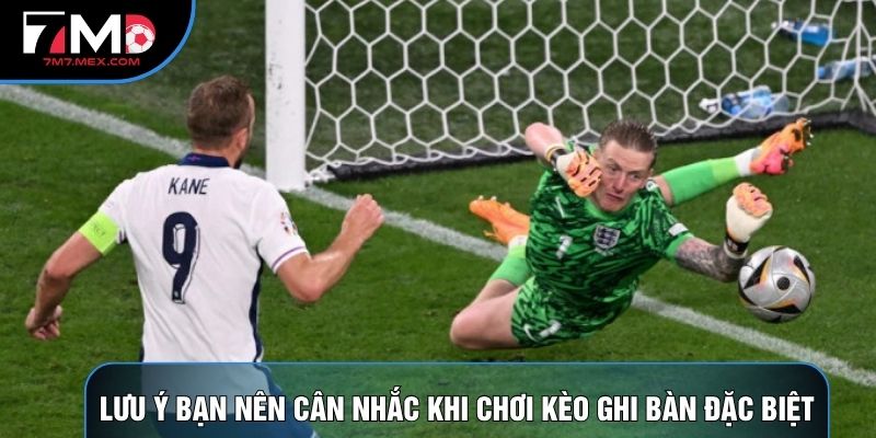 Lưu ý bạn nên cân nhắc khi chơi kèo ghi bàn đặc biệt