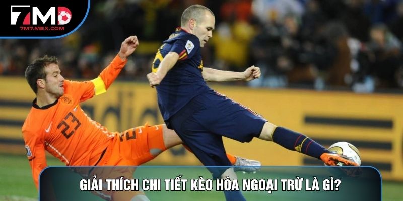 Giải thích chi tiết kèo hòa ngoại trừ là gì?