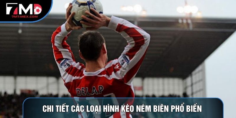 Chi tiết các loại hình kèo ném biên phổ biến 