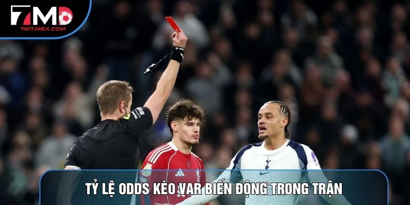 Tỷ lệ odds kèo var biến động trong trận