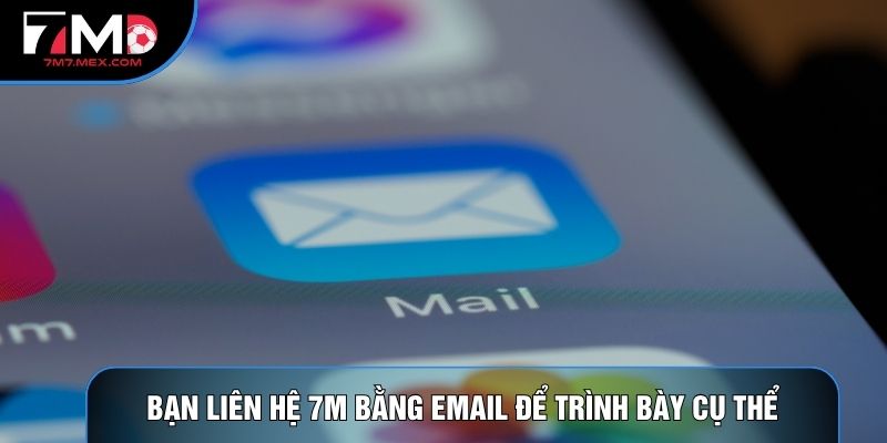 Bạn Liên hệ 7M bằng email để trình bày cụ thể