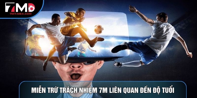 Miễn trừ trách nhiệm 7M liên quan đến độ tuổi