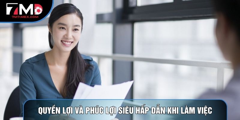 Quyền lợi và phúc lợi siêu hấp dẫn khi làm việc