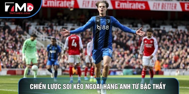 Chiến lược soi kèo ngoại hạng anh từ bậc thầy 