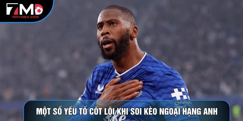 Một số yếu tố cốt lõi khi soi kèo ngoại hạng anh